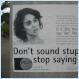 Don't sound stupid, stop saying like. [Picture]